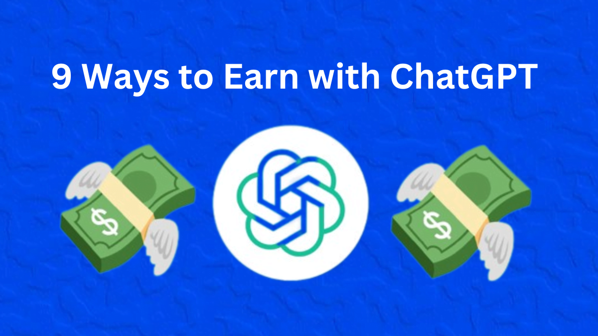 9 Ways to Earn with ChatGPT